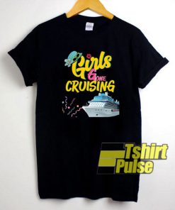 Girls Gone Cruising t-shirt for men and women tshirt