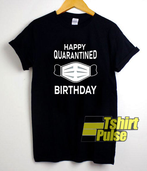 Happy Quarantined Birthday Face Mask t-shirt for men and women tshirt