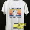 I Can Show You Some Trash Retro t-shirt for men and women tshirt