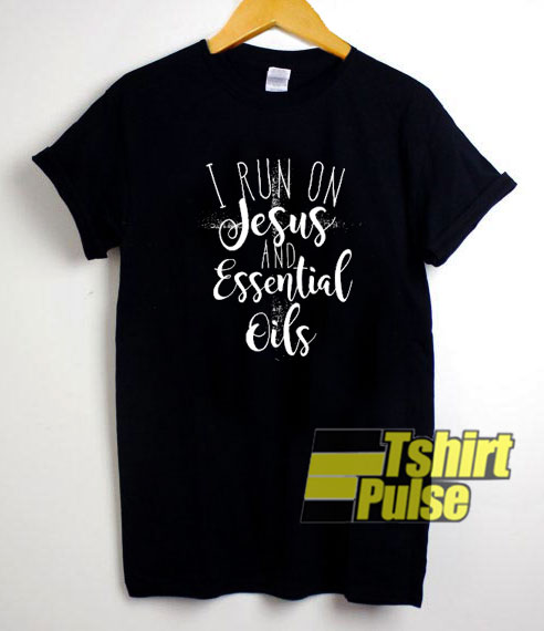 I Run on Jesus and Essential Oils t-shirt for men and women tshirt
