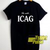 Im with ICAG t-shirt for men and women tshirt