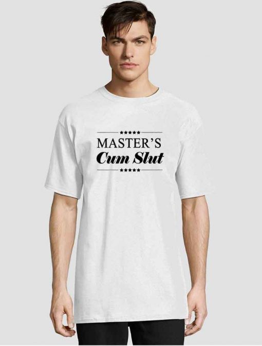 Master's Cum Slut Whores t-shirt for men and women tshirt
