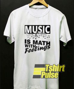 Music Is Math With Feelings t-shirt for men and women tshirt