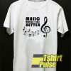 Note Music Makes It All Better t-shirt for men and women tshirt