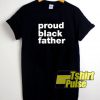 Proud Black Father t-shirt for men and women tshirt