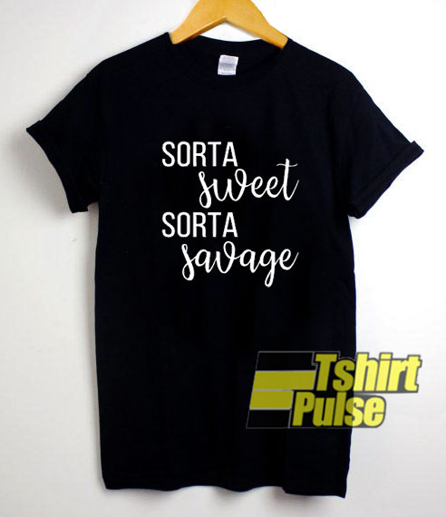 Sorta Sweet Sorta Savage t-shirt for men and women tshirt