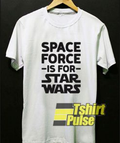 Space Force is for Star Wars t-shirt for men and women tshirt