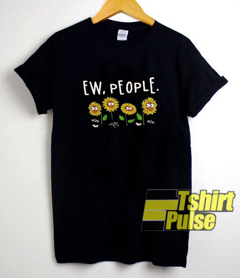 Sunflowers Ew People t-shirt for men and women tshirt