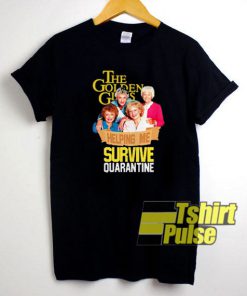 The Golden Girls Survive Quarantine t-shirt for men and women tshirt