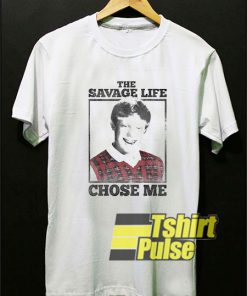 The Savage Life Chose Me t-shirt for men and women tshirt
