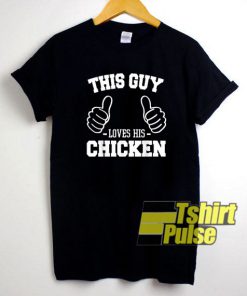 This Guy Love His Chicken t-shirt for men and women tshirt