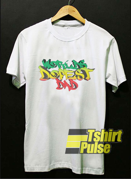 WorldS Dopest Dad Graffiti t-shirt for men and women tshirt