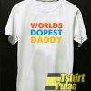 Worlds Dopest Dad t-shirt for men and women tshirt