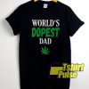 World's Dopest Dad Weed Marijuana t-shirt for men and women tshirt