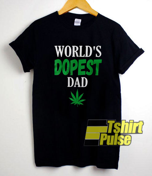 World's Dopest Dad Weed Marijuana t-shirt for men and women tshirt