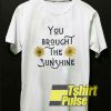 You Brought The Sunshine Graphic t-shirt for men and women tshirt