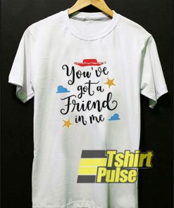 You've Got a Friend in Me t-shirt for men and women tshirt
