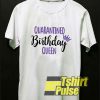 2020 Quarantine Queen Birthday t-shirt for men and women tshirt
