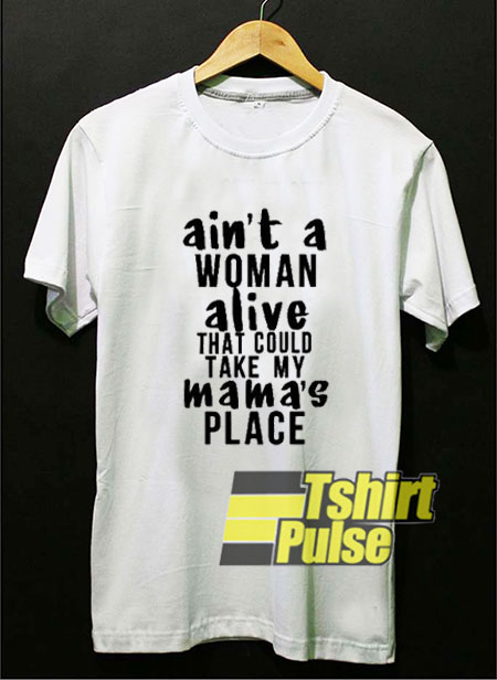 Ain’t A Woman Alive t-shirt for men and women tshirt