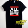 All Buildings Matter Art Line t-shirt for men and women tshirt