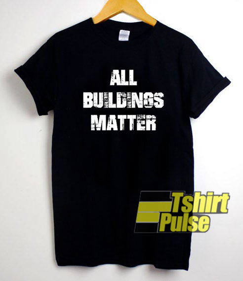 All Buildings Matter Letter t-shirt for men and women tshirt