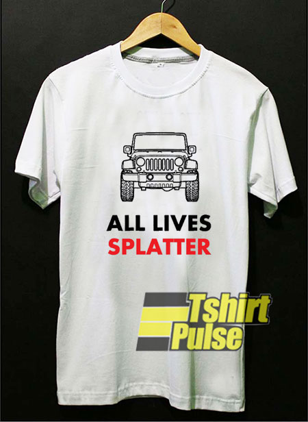 All Lives Splatter t-shirt for men and women tshirt