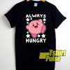 Always Hungry Kirby t-shirt for men and women tshirt