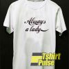 Always a Lady t-shirt for men and women tshirt