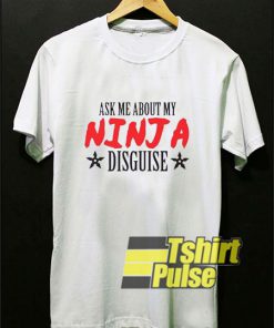 Ask Me About My Ninja Disguise Stars t-shirt for men and women tshirt
