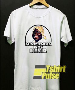 Aunt Jemima is My Home Girl t-shirt for men and women tshirt