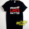 #Baby Lives Matter t-shirt for men and women tshirt