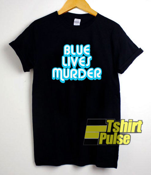 Blue Lives Murder Letter t-shirt for men and women tshirt