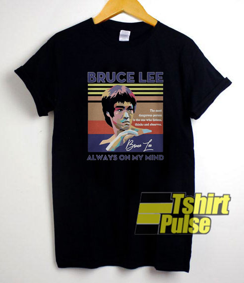 Bruce Lee Always On My Mind t-shirt for men and women tshirt