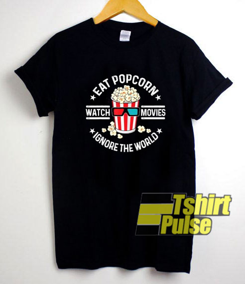 Eat Popcorn Watch Movies t-shirt for men and women tshirt