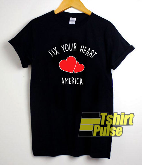 Fix Your Heart America 2020 t-shirt for men and women tshirt