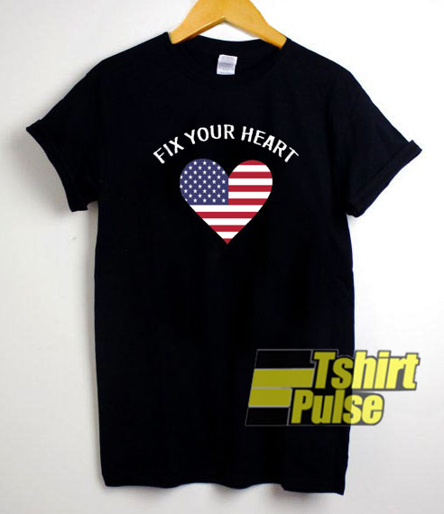 Fix Your Heart America Flag t-shirt for men and women tshirt