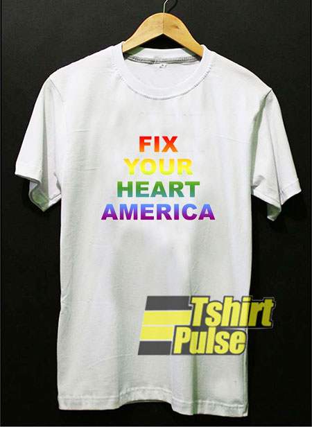 Fix Your Heart America LGBT t-shirt for men and women tshirt