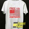 Free-ish Juneteenth t-shirt for men and women tshirt