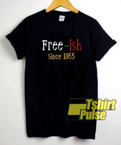 Free-ish Since 1865 Graphic t-shirt for men and women tshirt