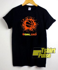 #Girldad Girl Dad Proud Father t-shirt for men and women tshirt
