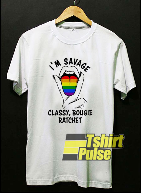 I'm Savage Ratchet LGBT Pride t-shirt for men and women tshirt