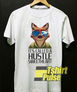 It’s Called A Hustle Sweetheart t-shirt for men and women tshirt