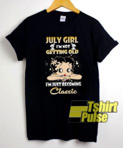 July Girl Im Not Getting Old t-shirt for men and women tshirt