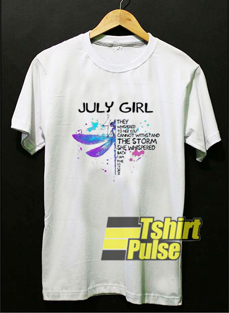 July Girl They Whispered t-shirt for men and women tshirt