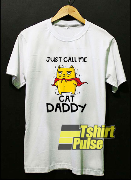 Just Call Me Cat Daddy t-shirt for men and women tshirt