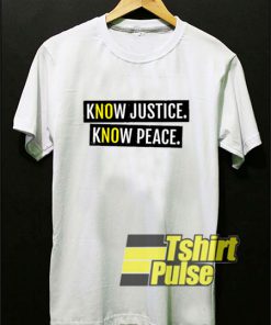 Know Justice Know Peace t-shirt for men and women tshirt