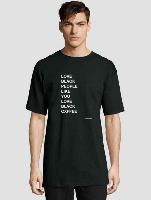 Love Black People Like Black Coffee t-shirt for men and women tshirt