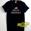 Made By Immigrants American Flag t-shirt for men and women tshirt
