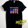 Official Don't Complain Vote t-shirt for men and women tshirt