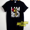 Official I Am Black History t-shirt for men and women tshirt